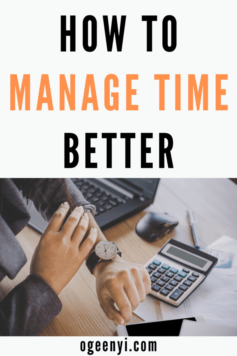 How To Manage Time - 10 Powerful Time Management Skills - Oge Enyi